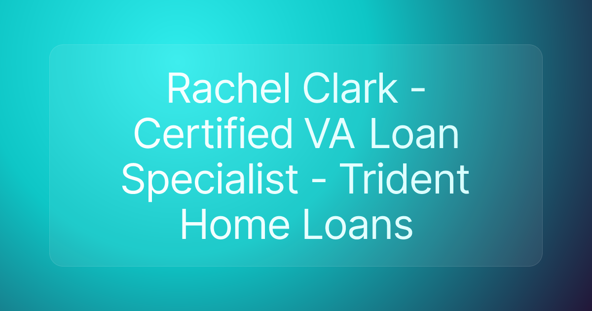 Rachel Clark - Certified VA Loan Specialist - Trident Home Loans