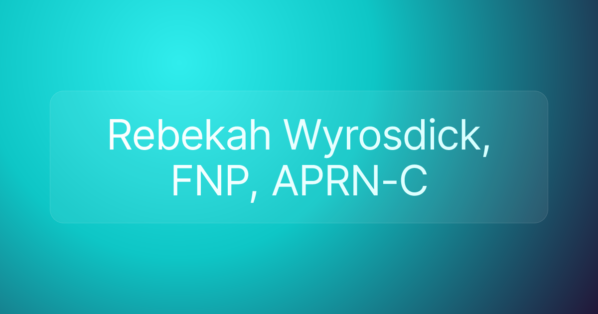 Rebekah Wyrosdick, FNP, APRN-C
