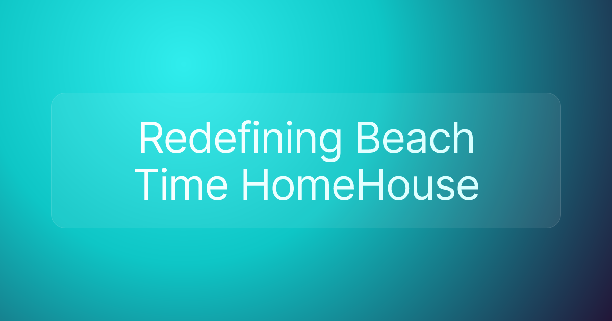 Redefining Beach Time HomeHouse