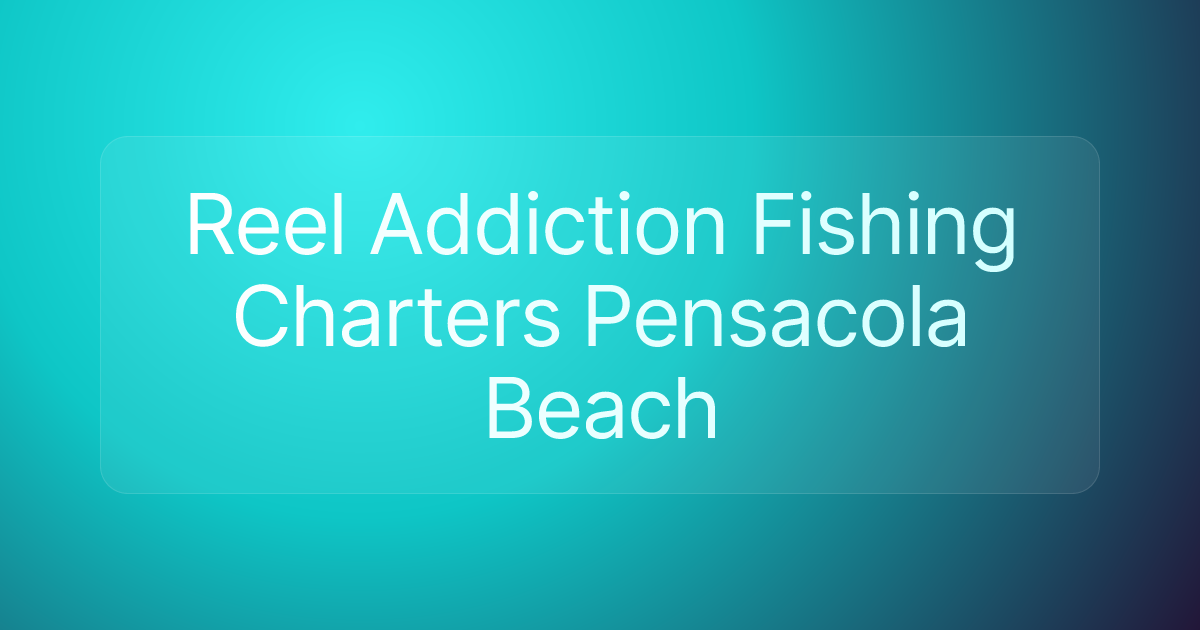 Reel Addiction Fishing Charters Pensacola Beach