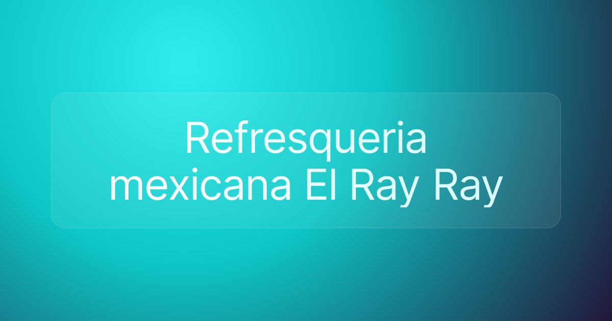 Refresqueria mexicana El Ray Ray