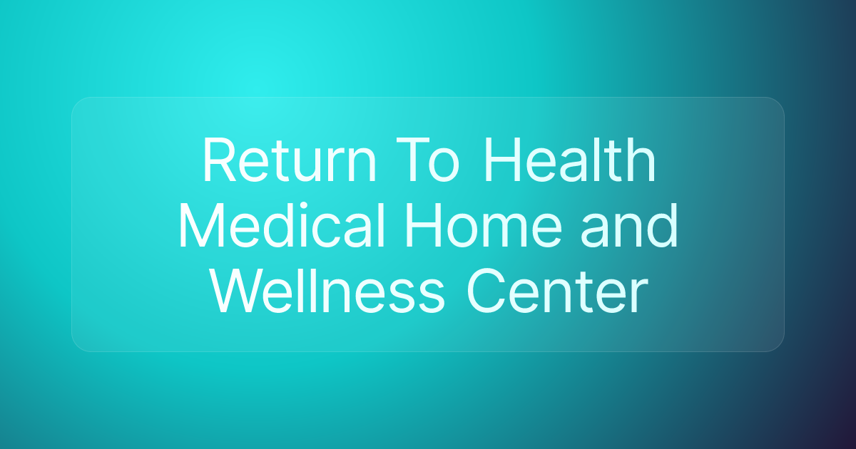 Return To Health Medical Home and Wellness Center