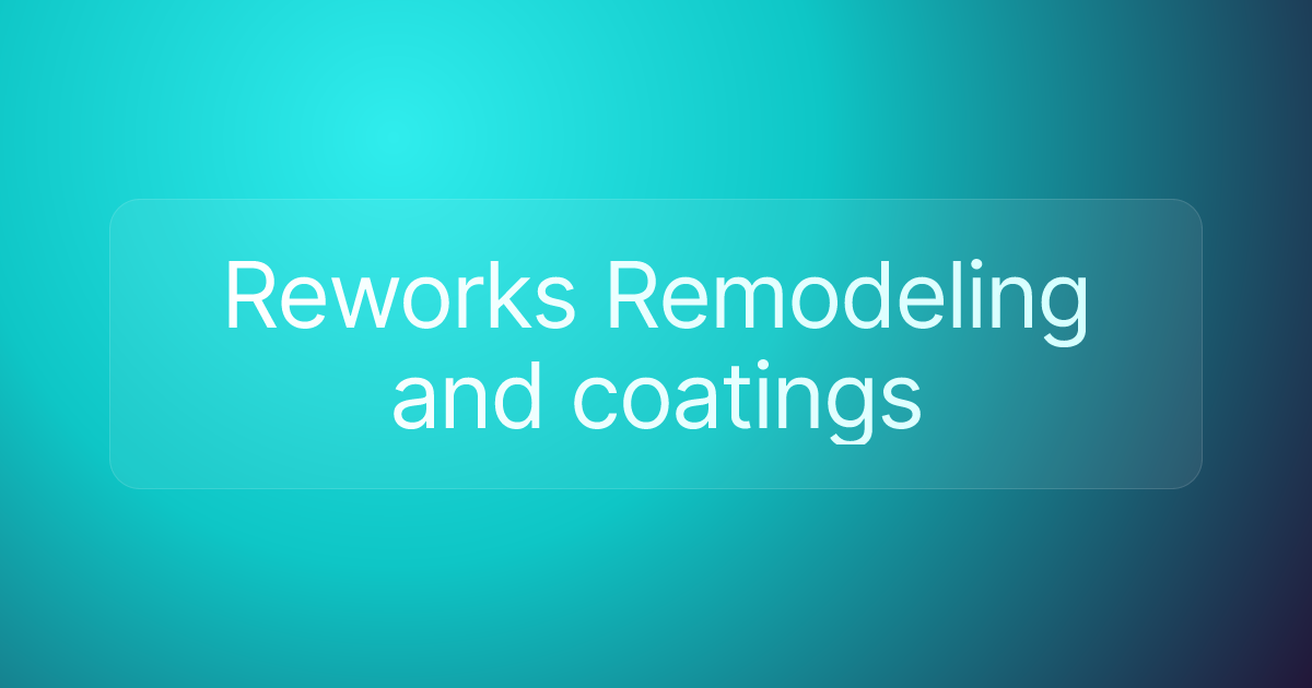 Reworks Remodeling and coatings