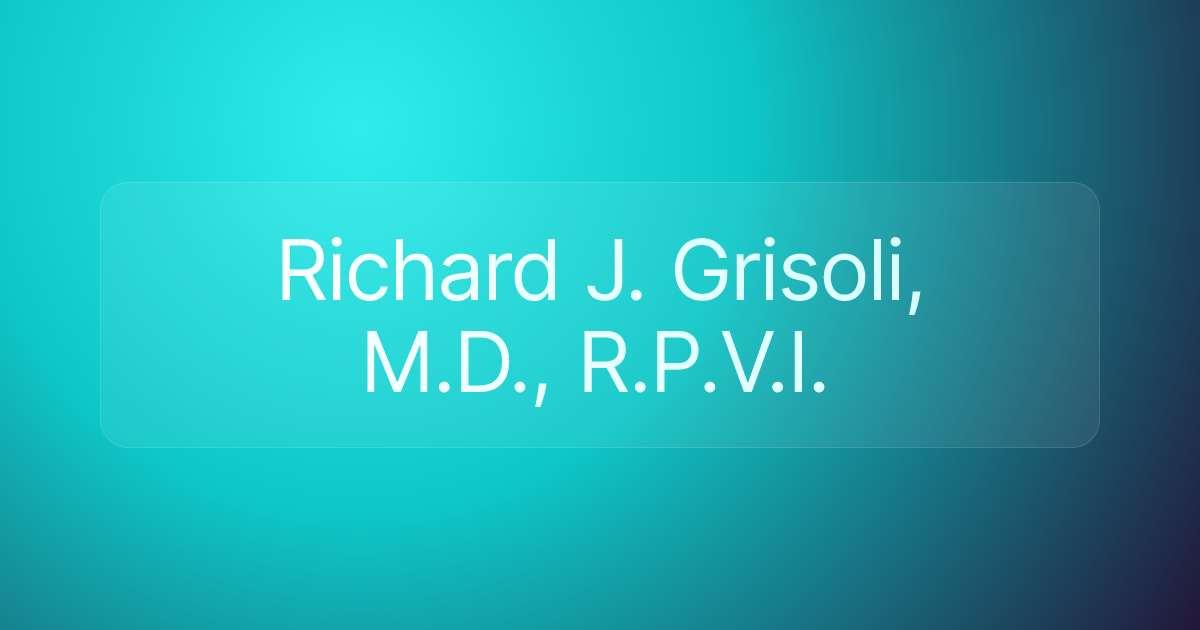 Richard J. Grisoli, M.D., R.P.V.I.