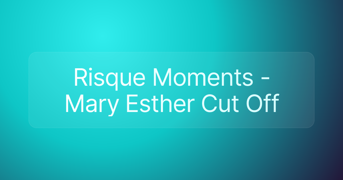 Risque Moments - Mary Esther Cut Off