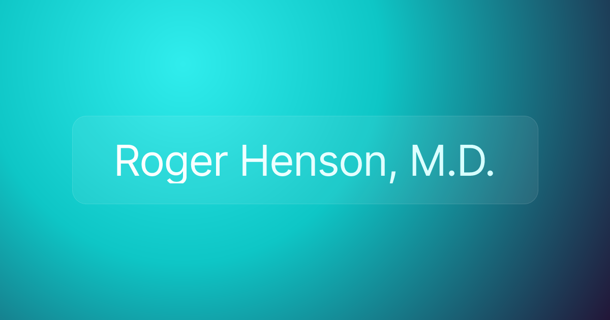Roger Henson, M.D.
