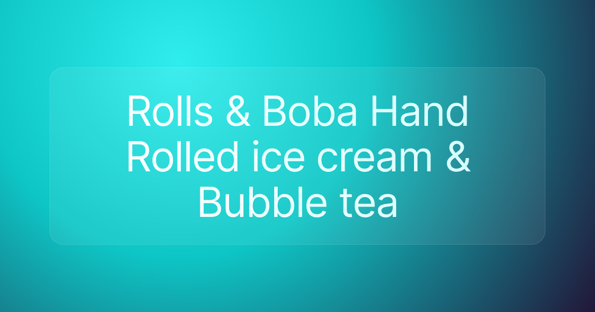 Rolls & Boba Hand Rolled ice cream & Bubble tea