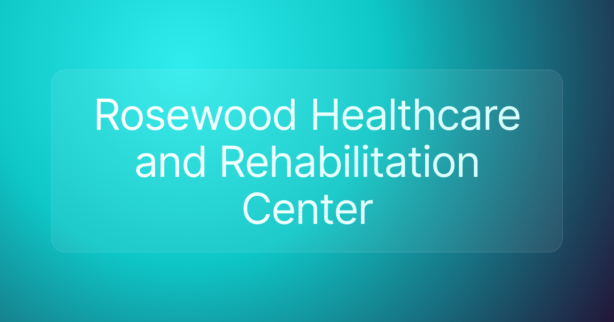Rosewood Healthcare and Rehabilitation Center