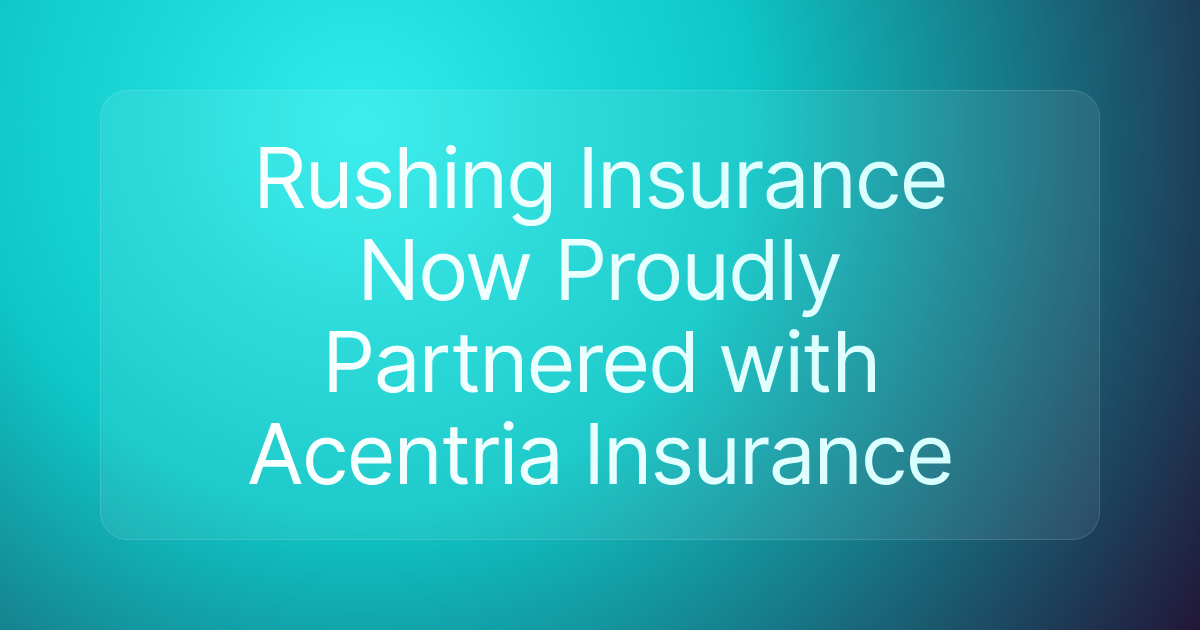 Rushing Insurance Now Proudly Partnered with Acentria Insurance