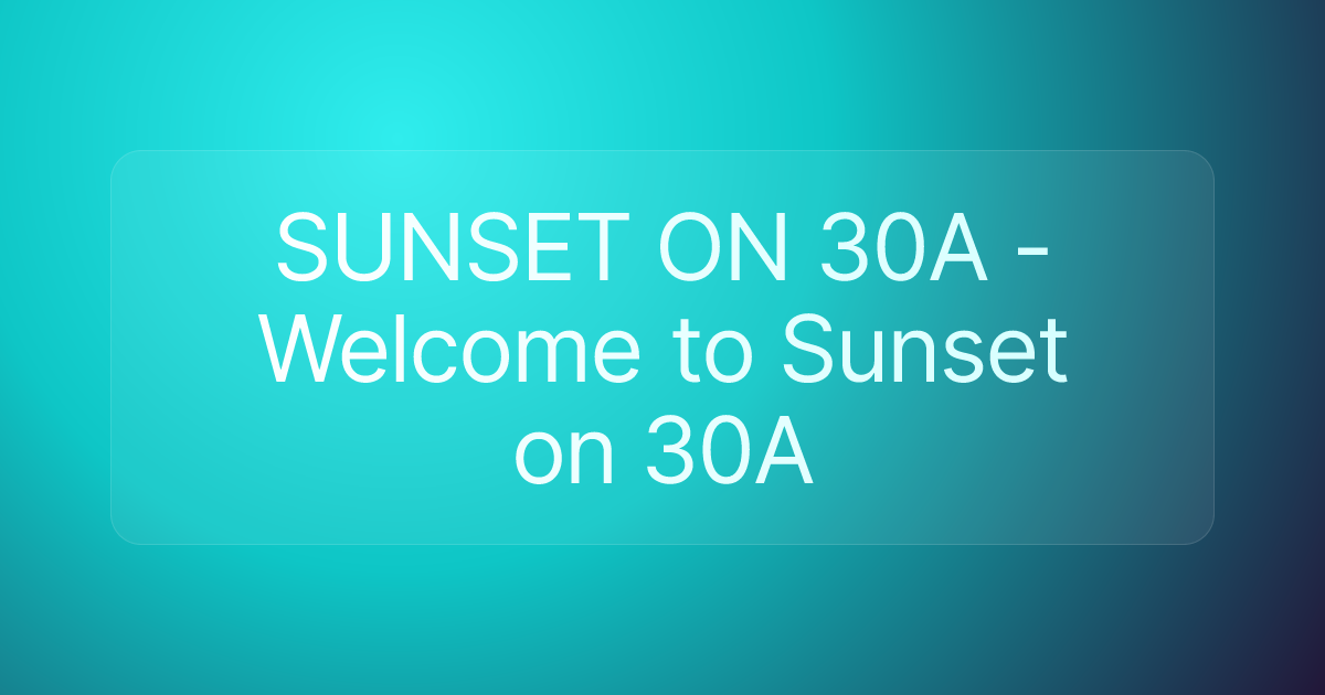 SUNSET ON 30A - Welcome to Sunset on 30A