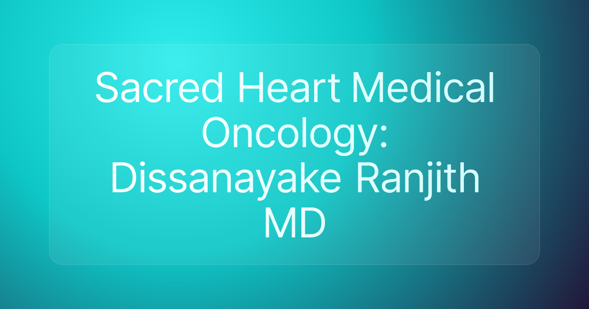 Sacred Heart Medical Oncology: Dissanayake Ranjith MD