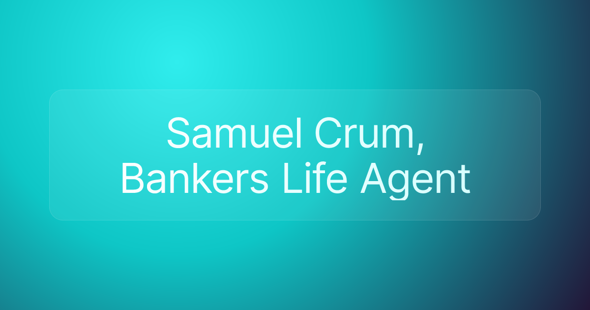 Samuel Crum, Bankers Life Agent