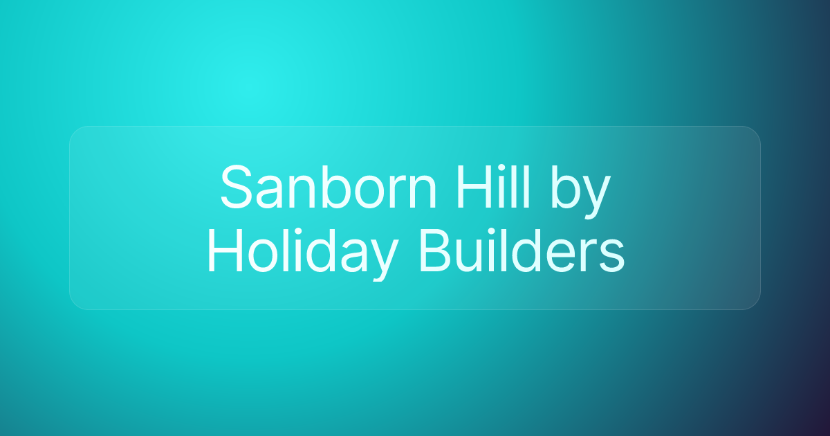 Sanborn Hill by Holiday Builders