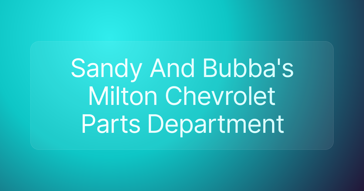 Sandy And Bubba's Milton Chevrolet Parts Department