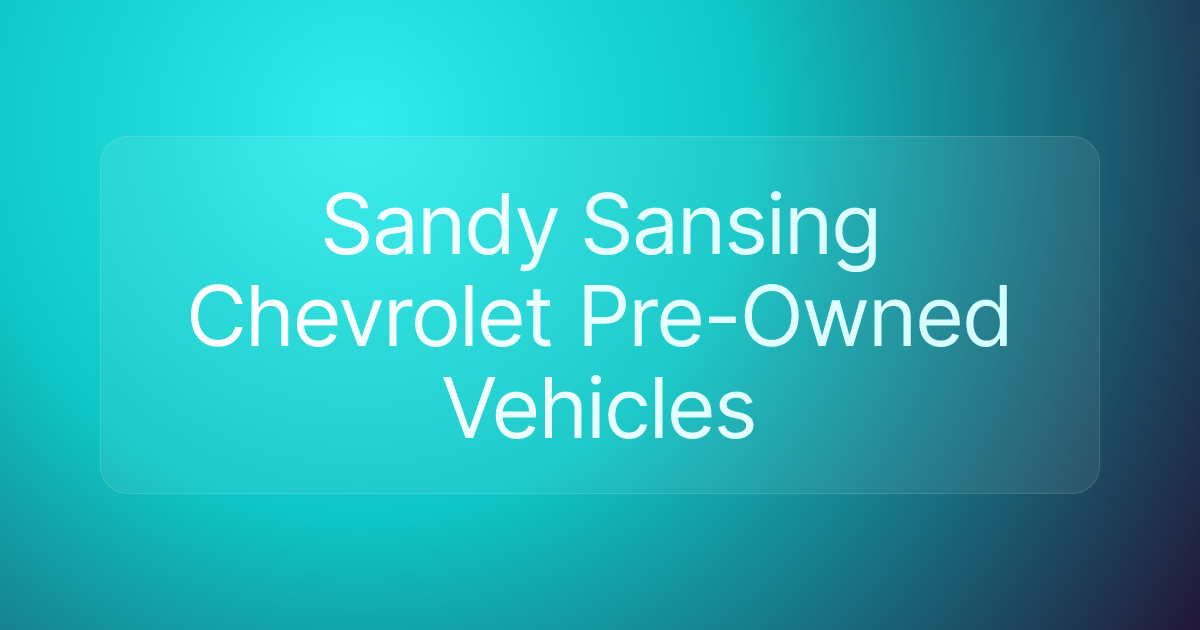 Sandy Sansing Chevrolet Pre-Owned Vehicles