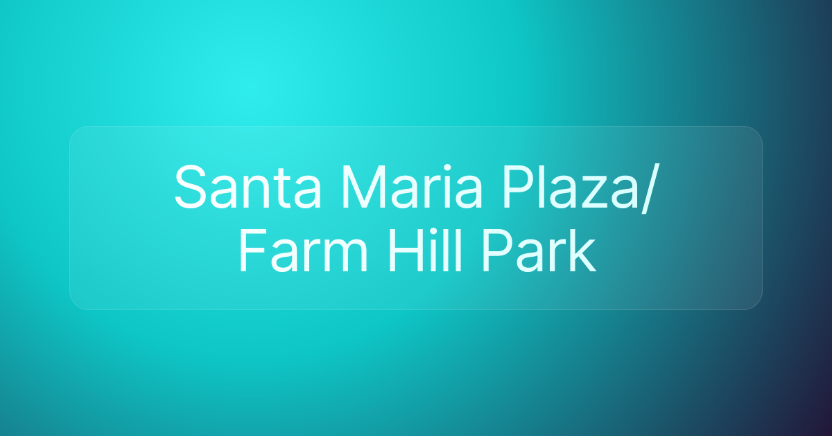Santa Maria Plaza/Farm Hill Park