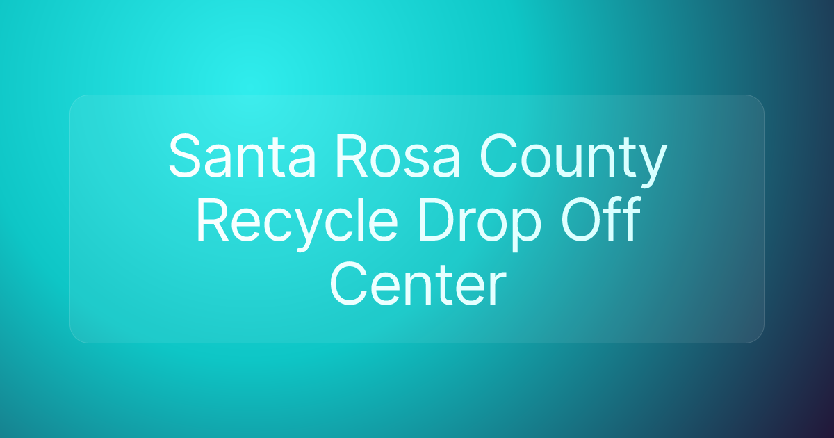 Santa Rosa County Recycle Drop Off Center