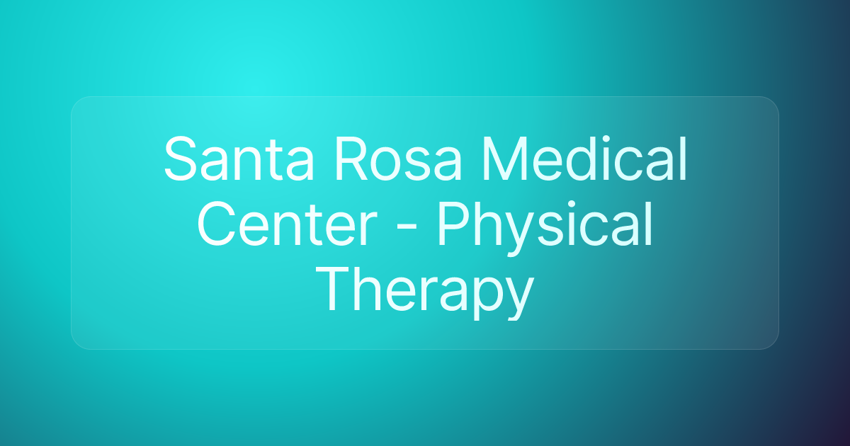 Santa Rosa Medical Center - Physical Therapy