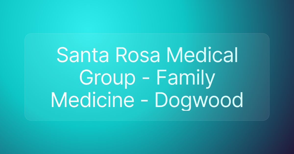 Santa Rosa Medical Group - Family Medicine - Dogwood