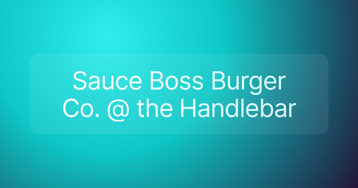 Sauce Boss Burger Co. @ the Handlebar