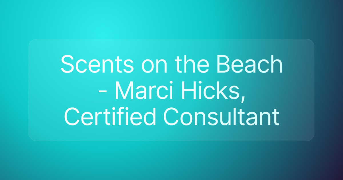 Scents on the Beach - Marci Hicks, Certified Consultant