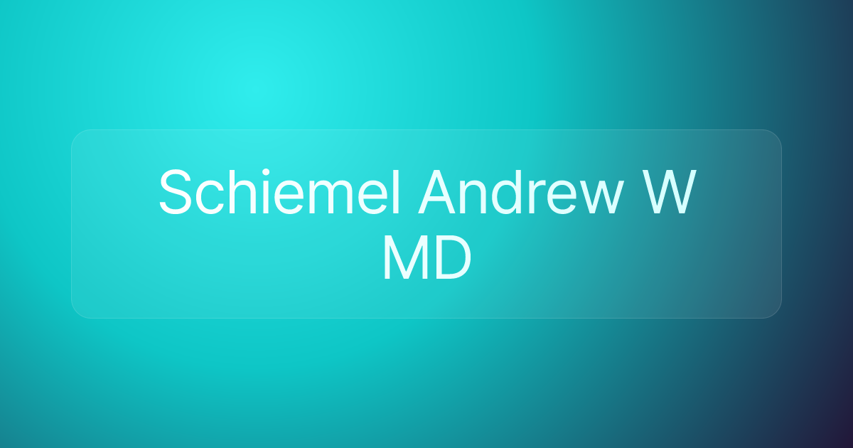 Schiemel Andrew W MD