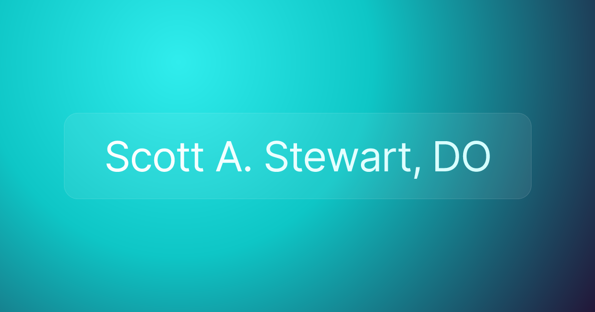 Scott A. Stewart, DO