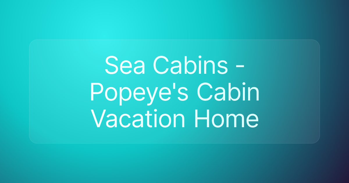 Sea Cabins - Popeye's Cabin Vacation Home