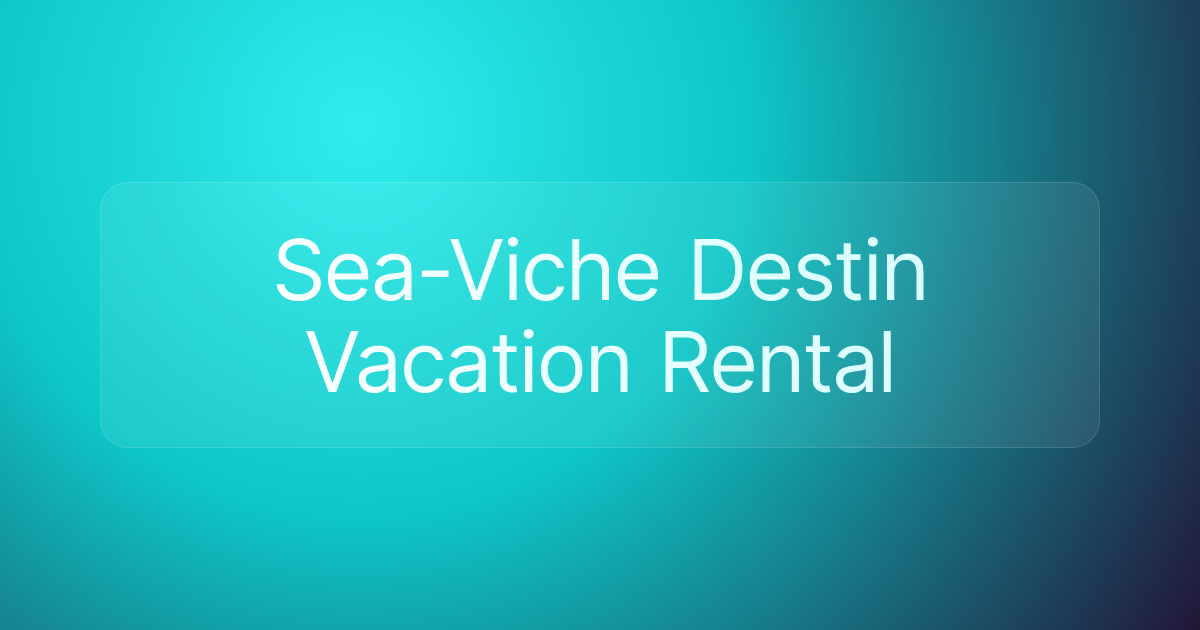 Sea-Viche Destin Vacation Rental