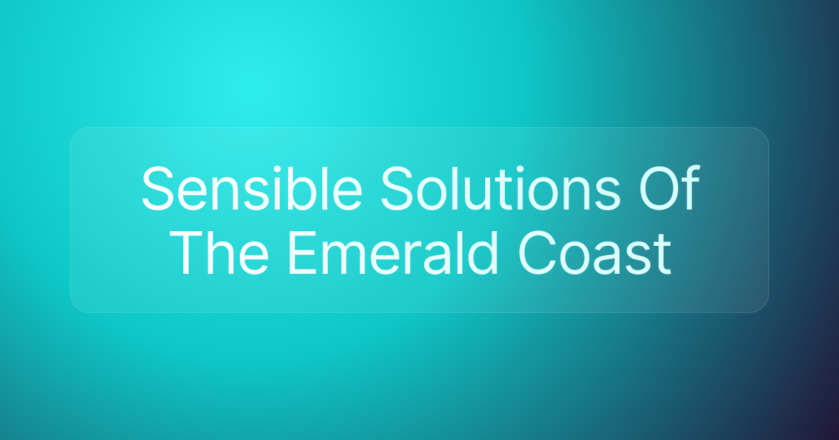 Sensible Solutions Of The Emerald Coast