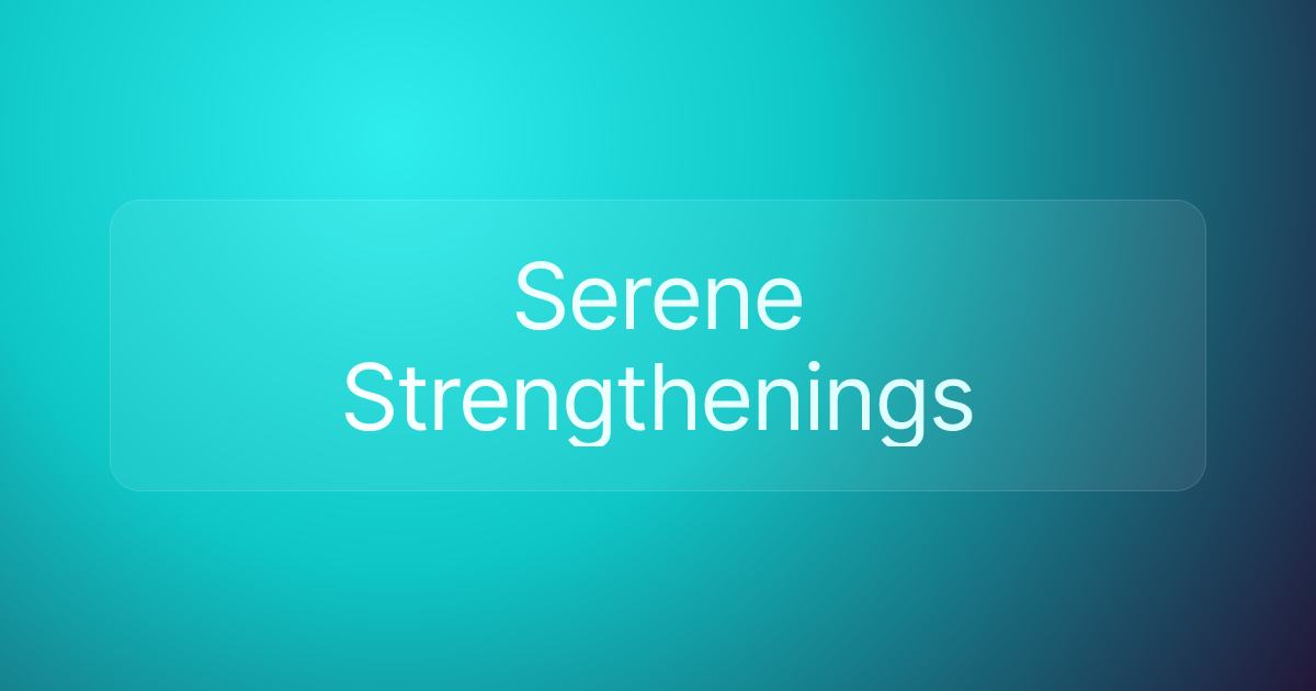 Serene Strengthenings