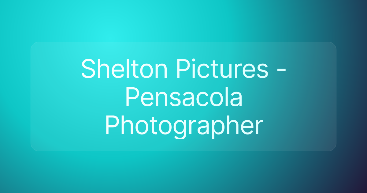 Shelton Pictures - Pensacola Photographer