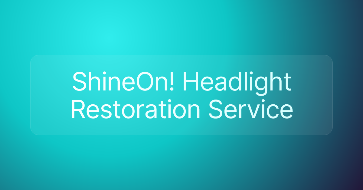 ShineOn! Headlight Restoration Service