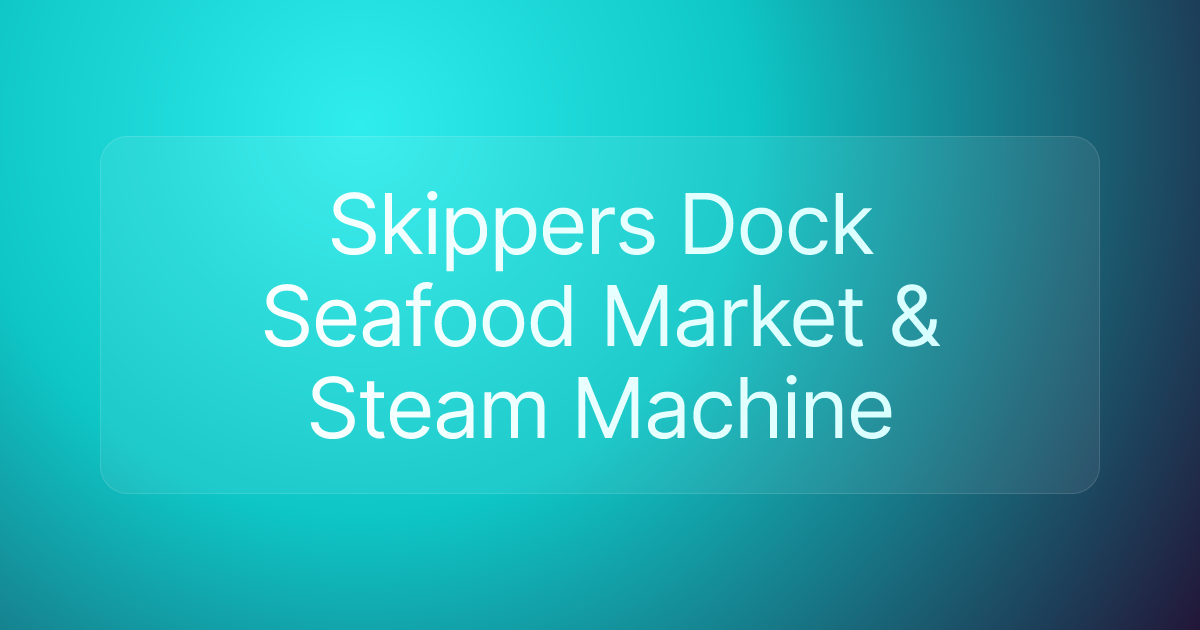 Skippers Dock Seafood Market & Steam Machine
