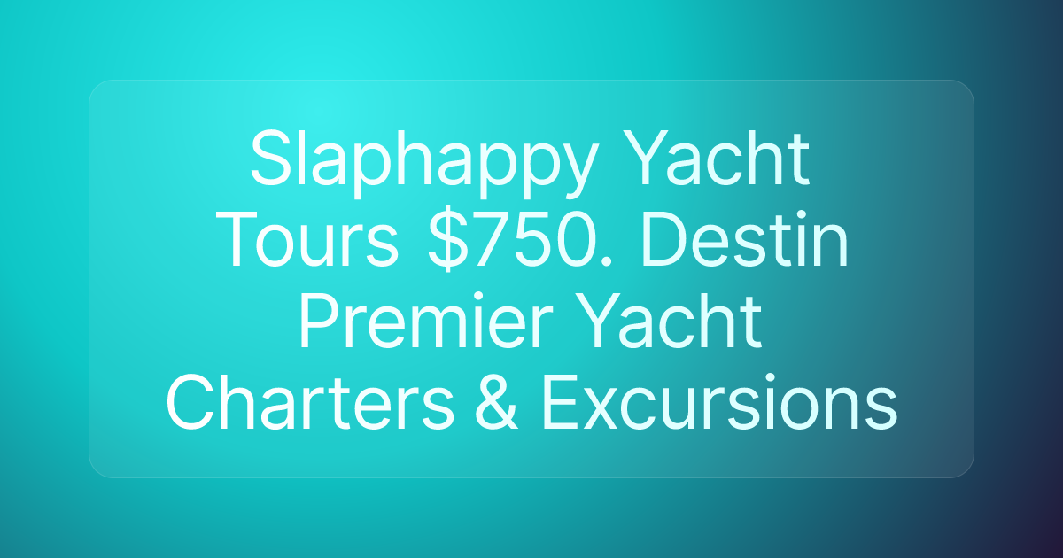 Slaphappy Yacht Tours $750. Destin Premier Yacht Charters & Excursions