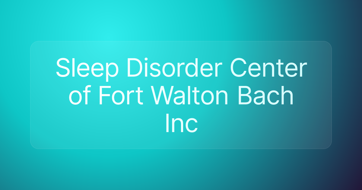 Sleep Disorder Center of Fort Walton Bach Inc