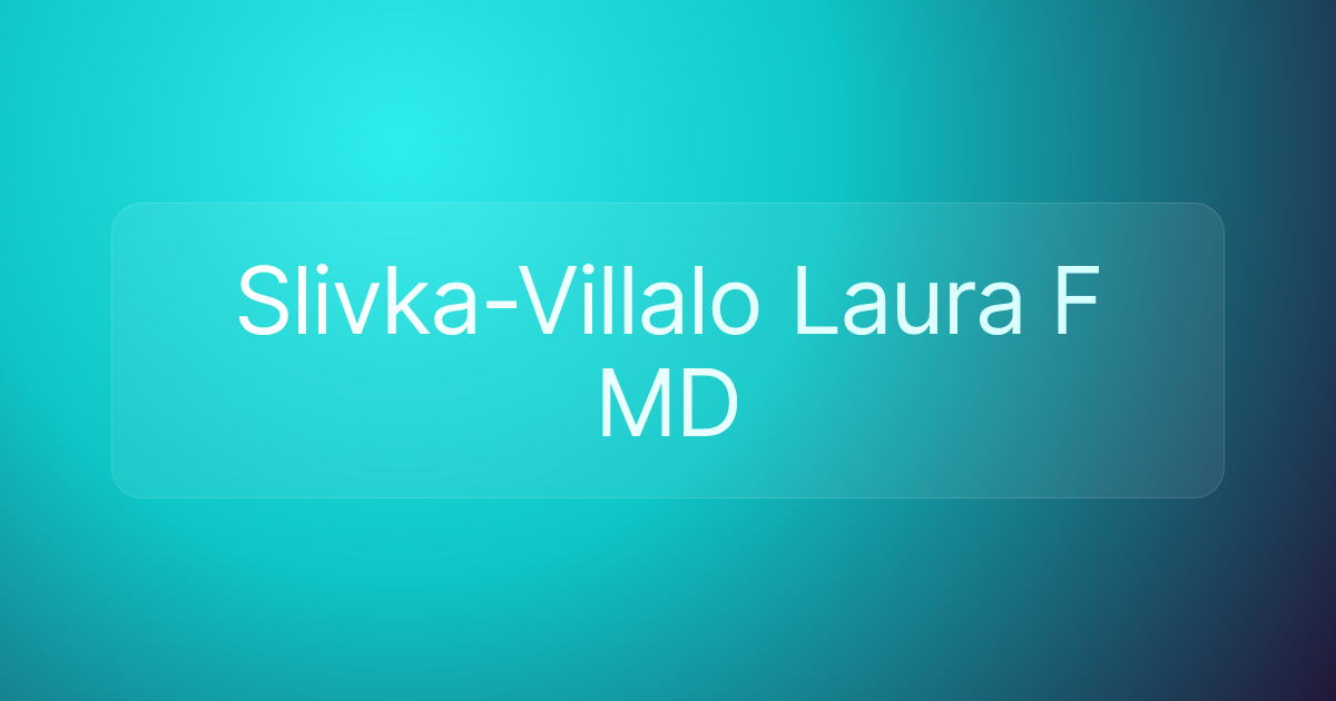 Slivka-Villalo Laura F MD