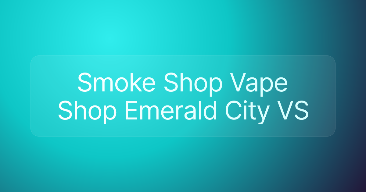 Smoke Shop Vape Shop Emerald City VS