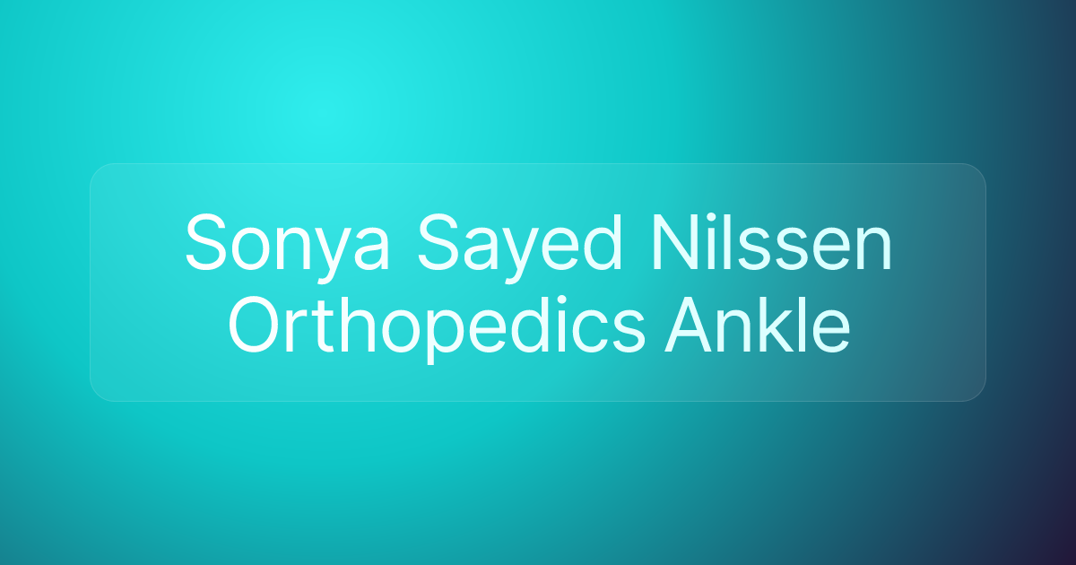 Sonya Sayed Nilssen Orthopedics Ankle