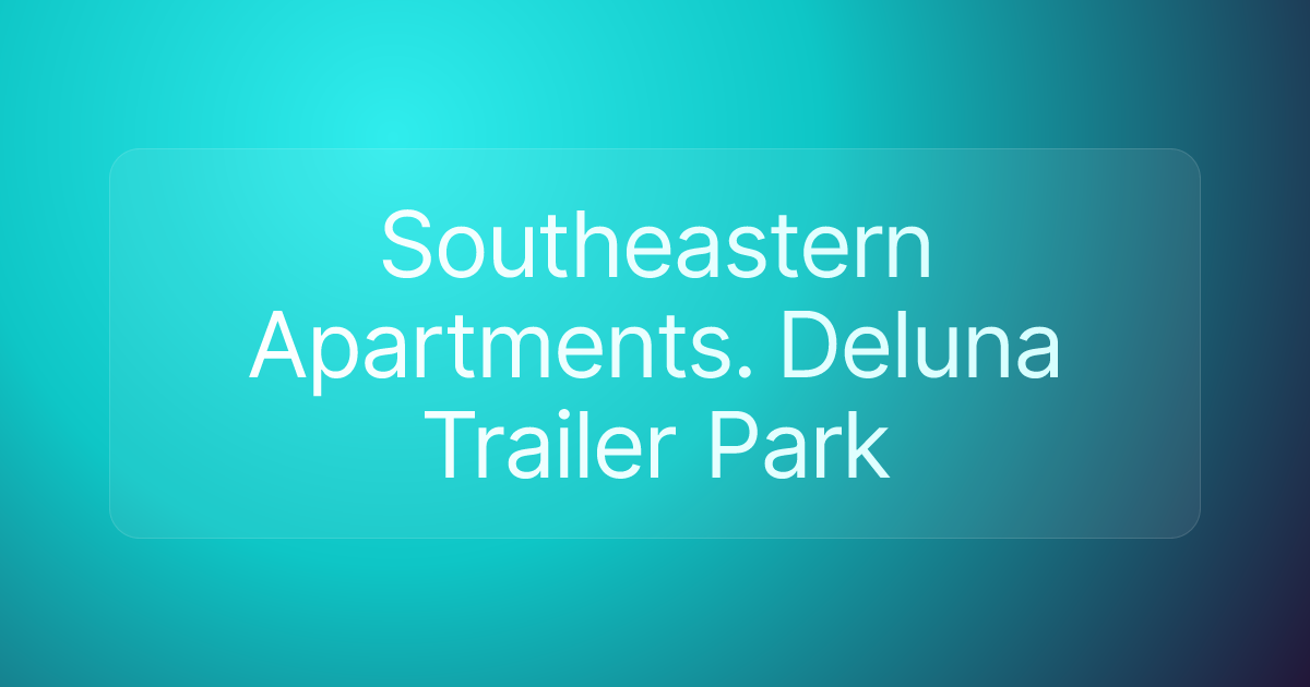 Southeastern Apartments. Deluna Trailer Park