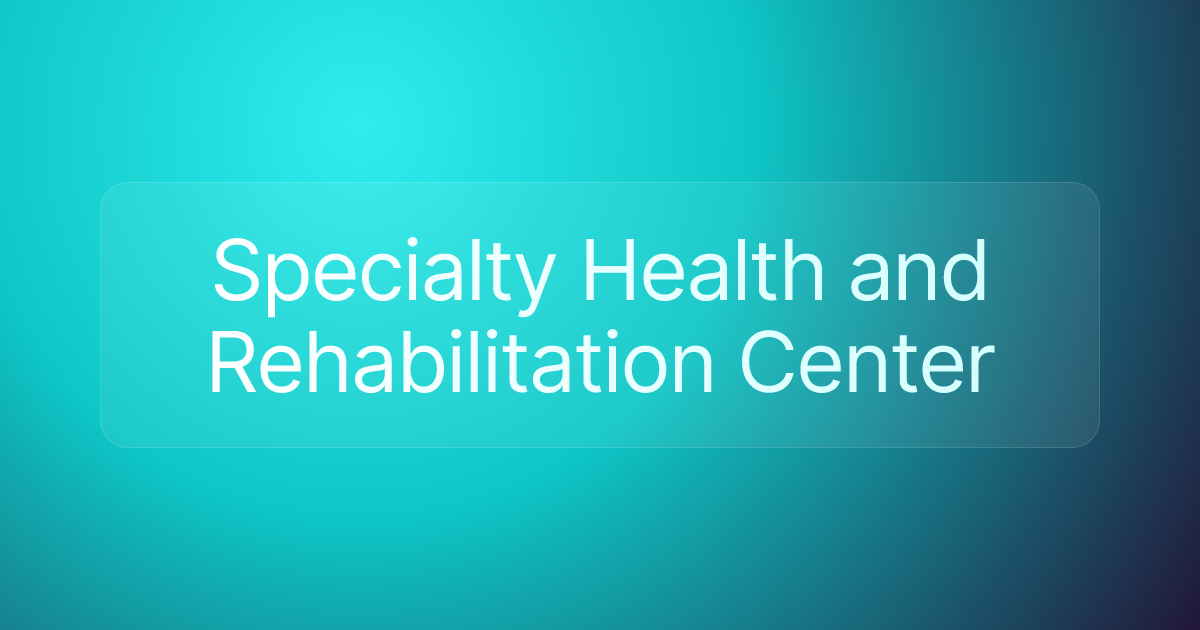 Specialty Health and Rehabilitation Center