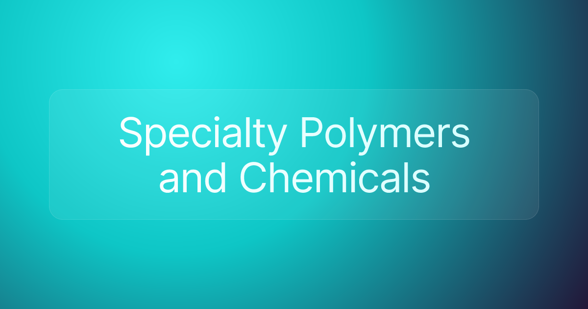 Specialty Polymers and Chemicals