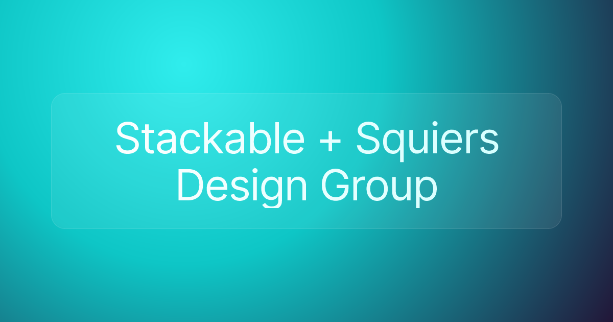 Stackable + Squiers Design Group