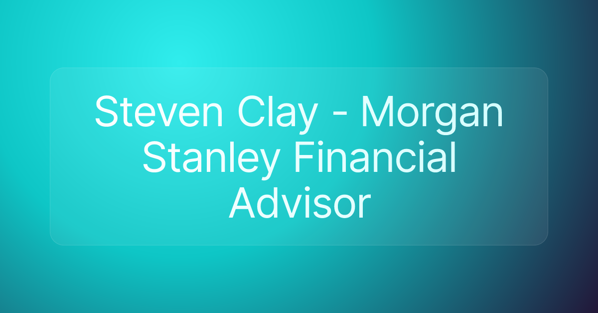Steven Clay - Morgan Stanley Financial Advisor
