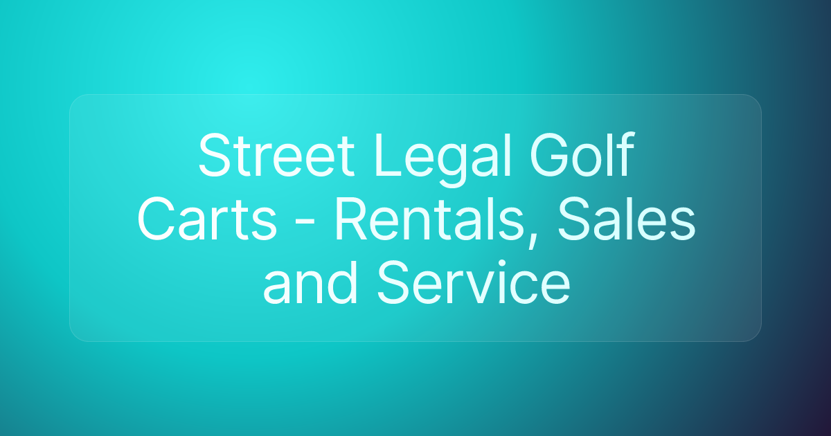 Street Legal Golf Carts - Rentals, Sales and Service