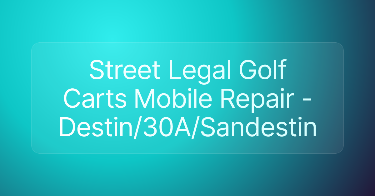 Street Legal Golf Carts Mobile Repair - Destin/30A/Sandestin