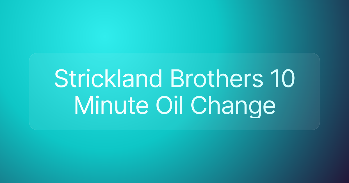 Strickland Brothers 10 Minute Oil Change
