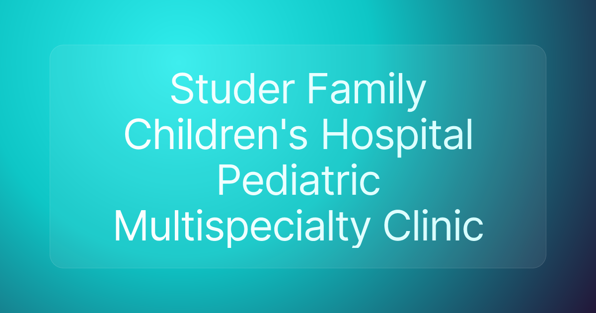 Studer Family Children's Hospital Pediatric Multispecialty Clinic