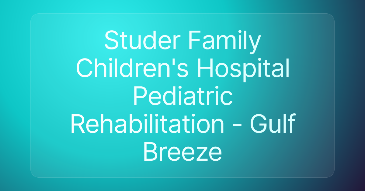Studer Family Children's Hospital Pediatric Rehabilitation - Gulf Breeze