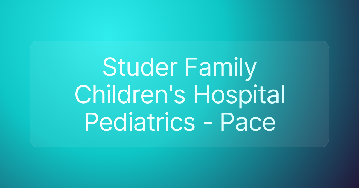 Studer Family Children's Hospital Pediatrics - Pace